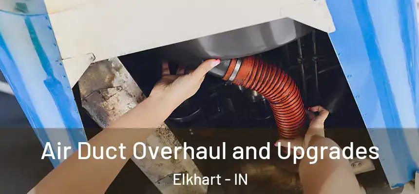  Air Duct Overhaul and Upgrades Elkhart - IN