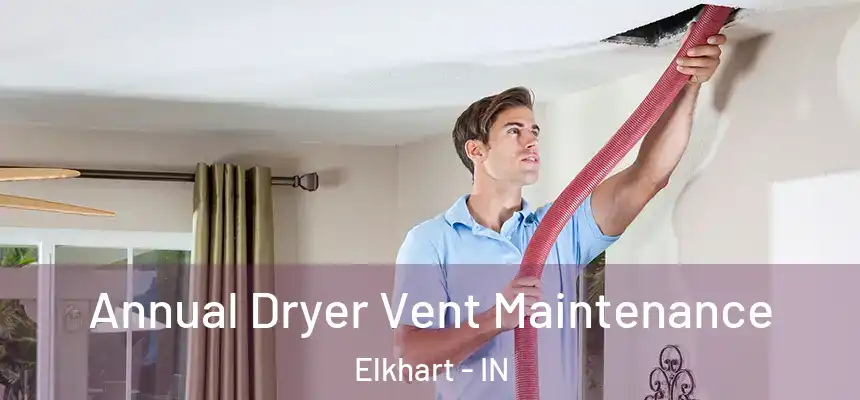  Annual Dryer Vent Maintenance Elkhart - IN