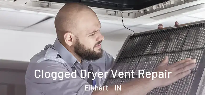  Clogged Dryer Vent Repair Elkhart - IN