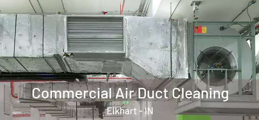  Commercial Air Duct Cleaning Elkhart - IN