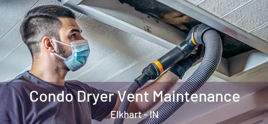  Condo Dryer Vent Maintenance Elkhart - IN