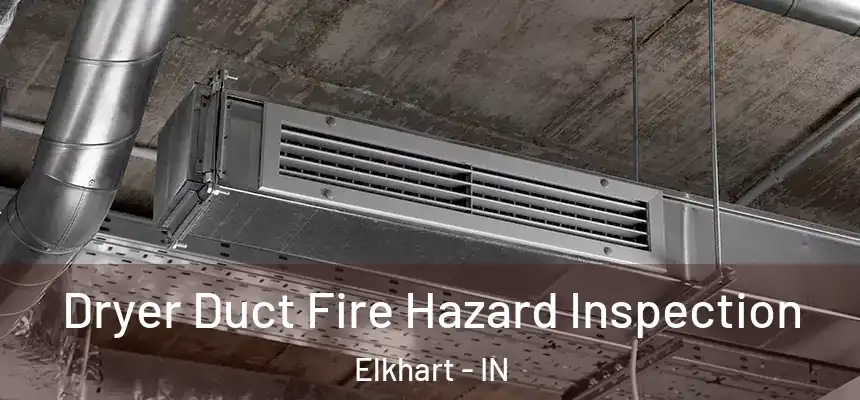  Dryer Duct Fire Hazard Inspection Elkhart - IN