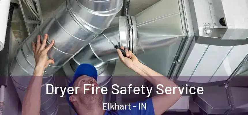  Dryer Fire Safety Service Elkhart - IN