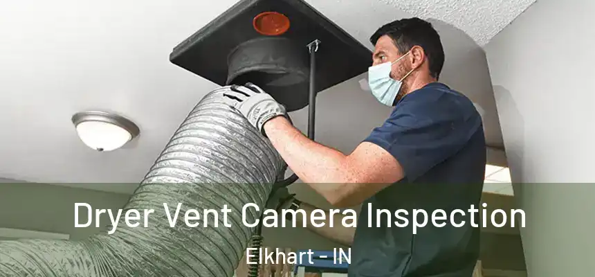  Dryer Vent Camera Inspection Elkhart - IN