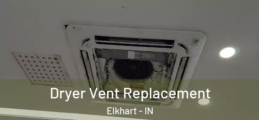  Dryer Vent Replacement Elkhart - IN