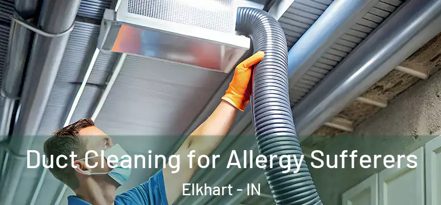  Duct Cleaning for Allergy Sufferers Elkhart - IN