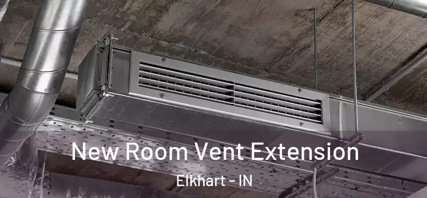  New Room Vent Extension Elkhart - IN