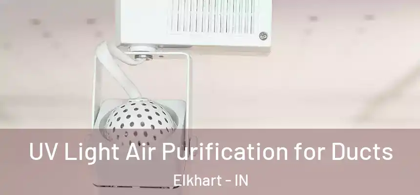  UV Light Air Purification for Ducts Elkhart - IN